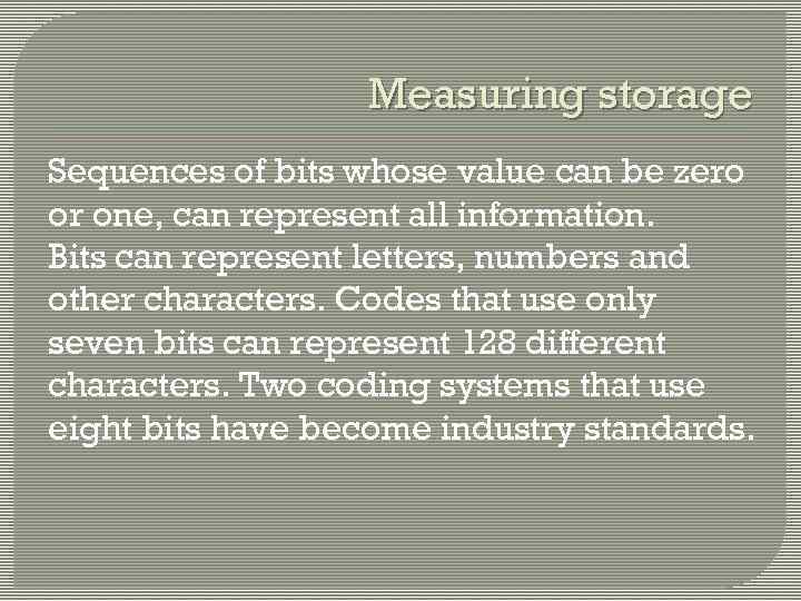 Measuring storage Sequences of bits whose value can be zero or one, can represent