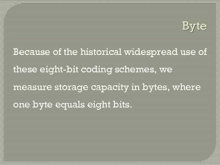 Byte Because of the historical widespread use of these eight-bit coding schemes, we measure