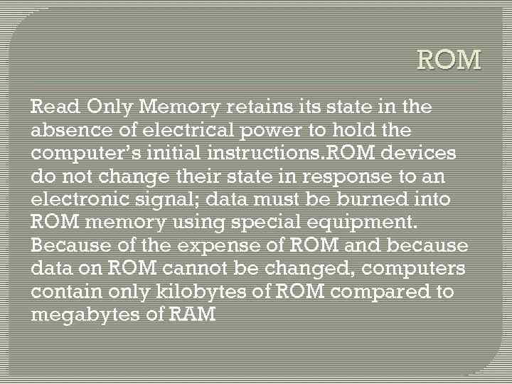 ROM Read Only Memory retains its state in the absence of electrical power to