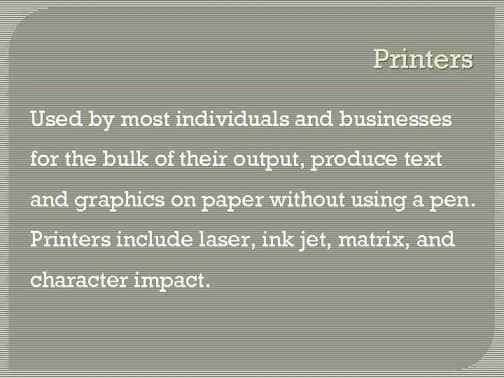 Printers Used by most individuals and businesses for the bulk of their output, produce