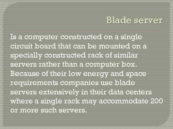 Blade server Is a computer constructed on a single circuit board that can be