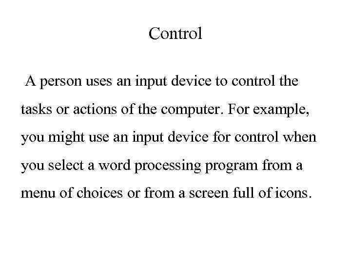 Control A person uses an input device to control the tasks or actions of