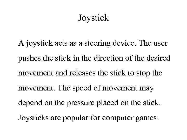 Joystick A joystick acts as a steering device. The user pushes the stick in