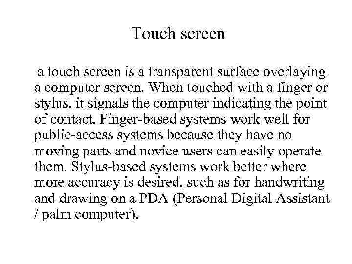 Touch screen a touch screen is a transparent surface overlaying a computer screen. When