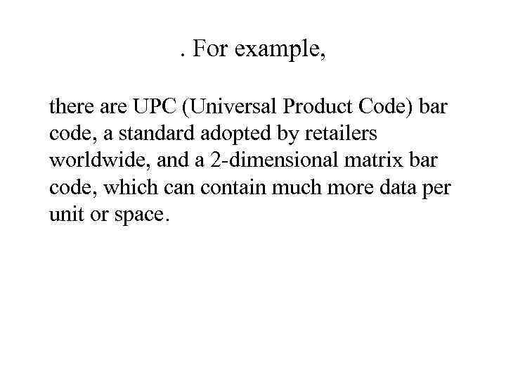 . For example, there are UPC (Universal Product Code) bar code, a standard adopted