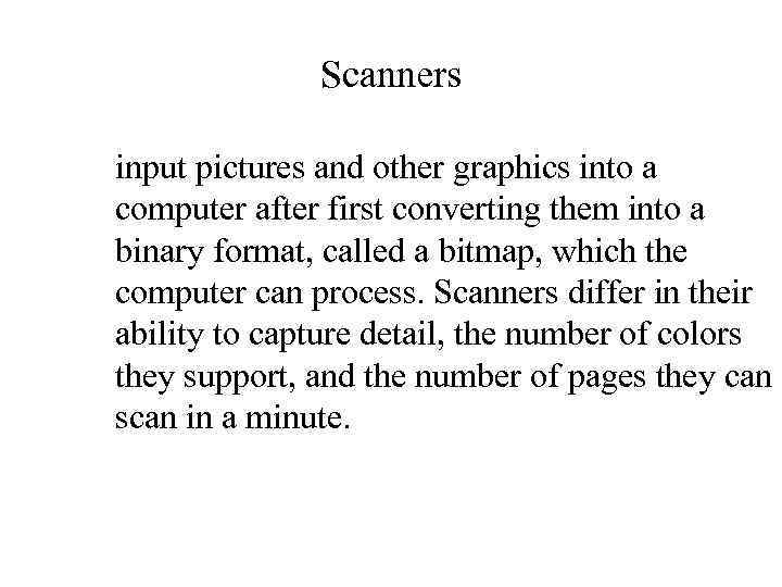 Scanners input pictures and other graphics into a computer after first converting them into