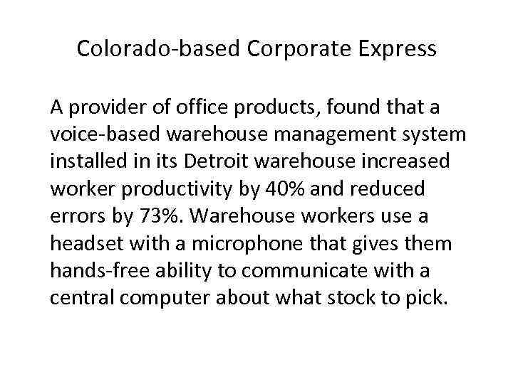 Colorado-based Corporate Express A provider of office products, found that a voice-based warehouse management