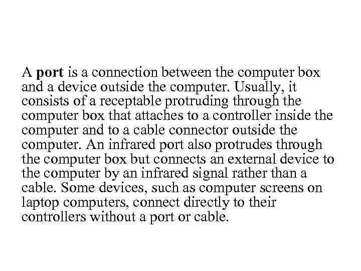 A port is a connection between the computer box and a device outside the