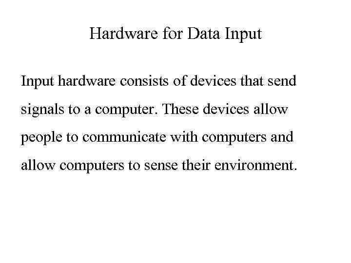 Hardware for Data Input hardware consists of devices that send signals to a computer.