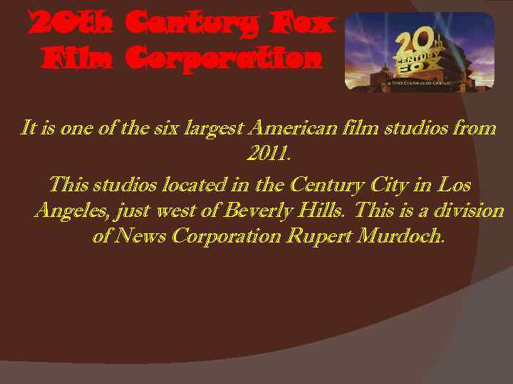 20 th Century Fox Film Corporation It is one of the six largest American