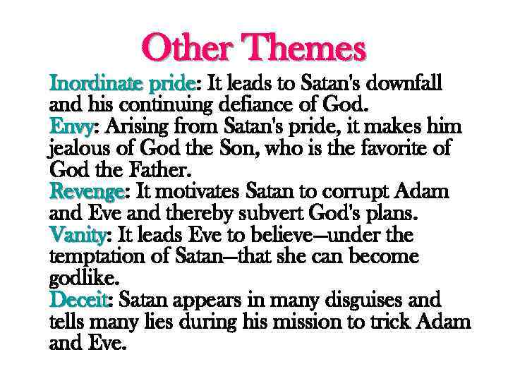 Other Themes Inordinate pride: It leads to Satan's downfall pride and his continuing defiance