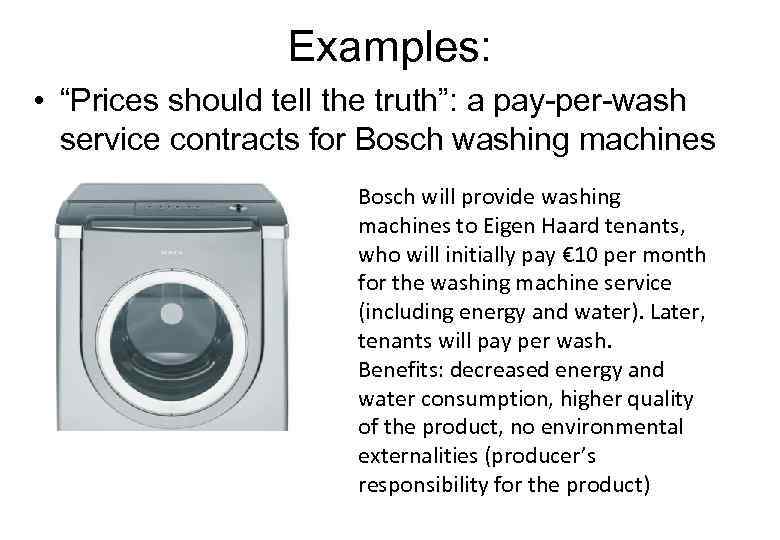 Examples: • “Prices should tell the truth”: a pay-per-wash service contracts for Bosch washing