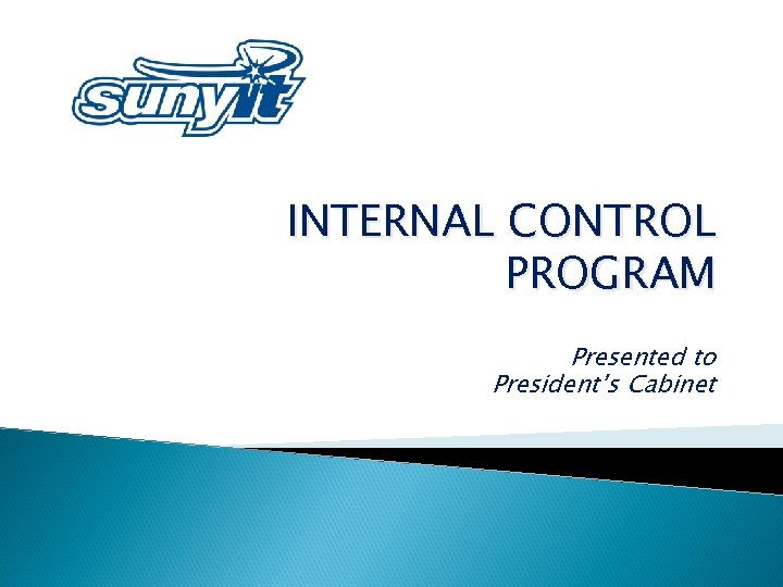 INTERNAL CONTROL PROGRAM Presented to President’s Cabinet 