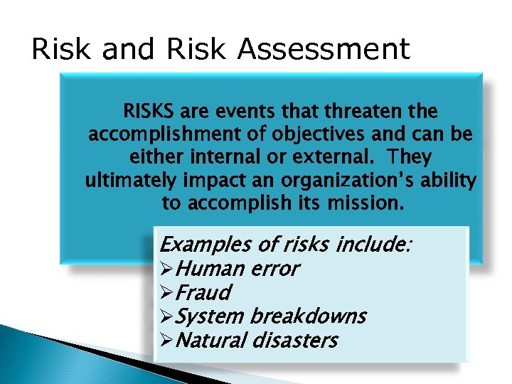 Risk and Risk Assessment RISKS are events that threaten the accomplishment of objectives and