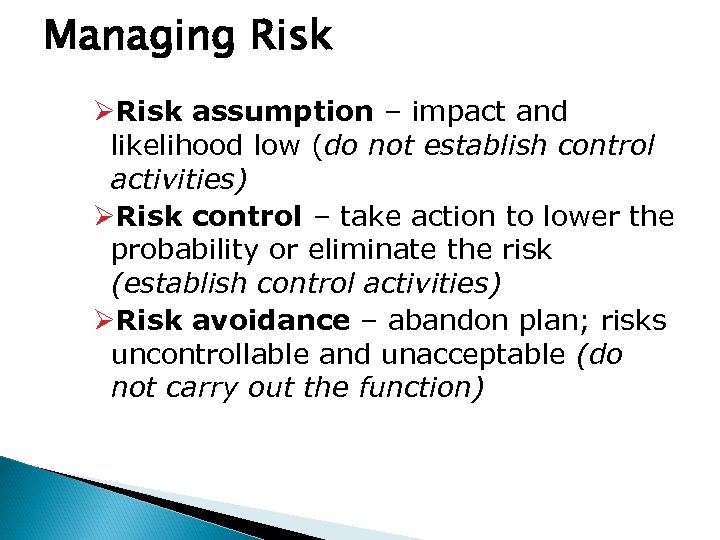 Managing Risk ØRisk assumption – impact and likelihood low (do not establish control activities)