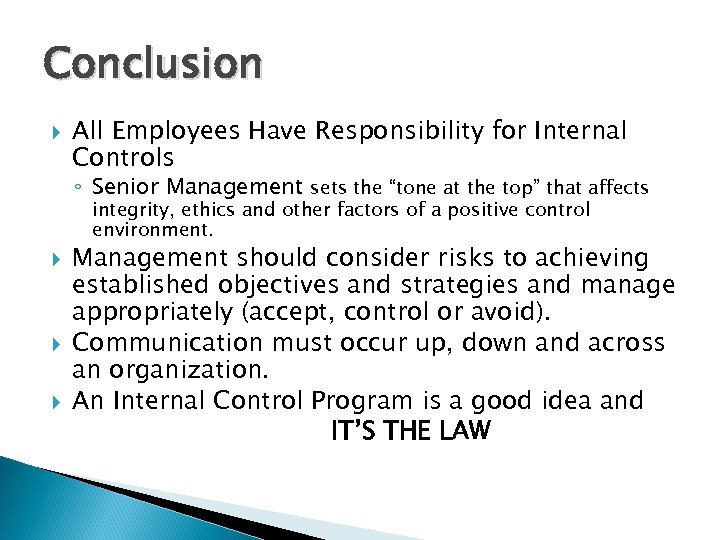 Conclusion All Employees Have Responsibility for Internal Controls ◦ Senior Management sets the “tone