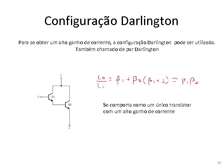 Configuração Darlington Para se obter um alto ganho de corrente, a configuração Darlington pode