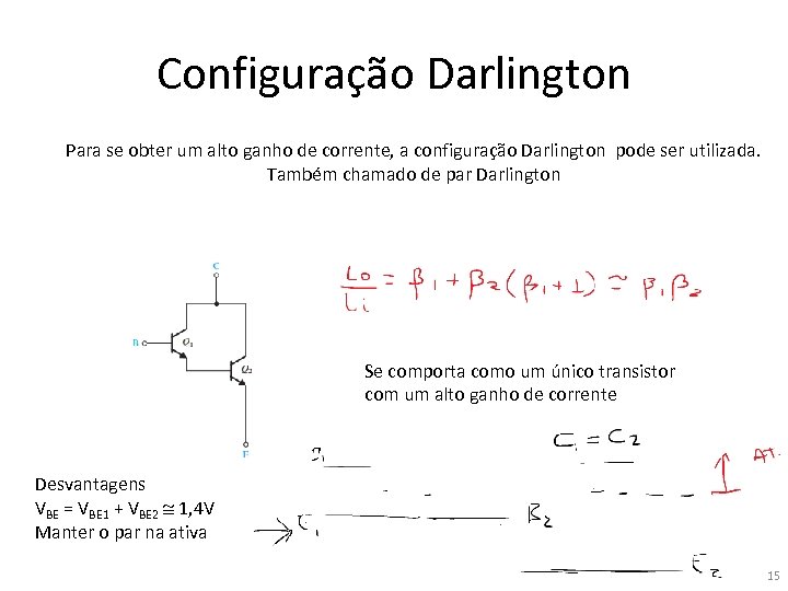 Configuração Darlington Para se obter um alto ganho de corrente, a configuração Darlington pode