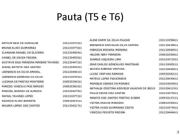 Pauta (T 5 e T 6) ARTHUR REIS DE CARVALHO 201210071011 BRUNO ALVES GUIMARAES