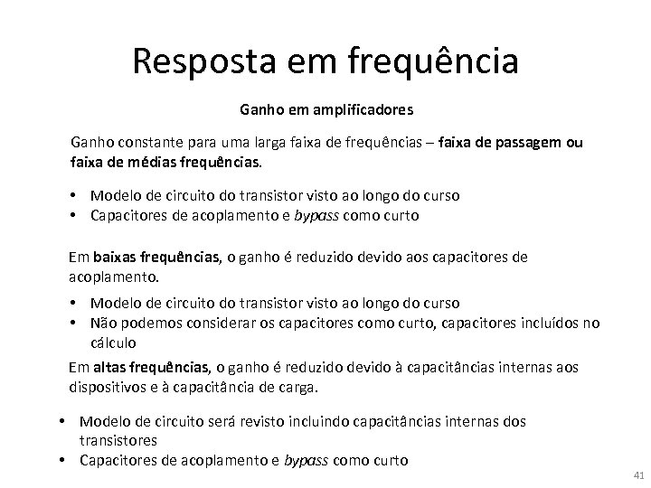 Resposta em frequência Ganho em amplificadores Ganho constante para uma larga faixa de frequências