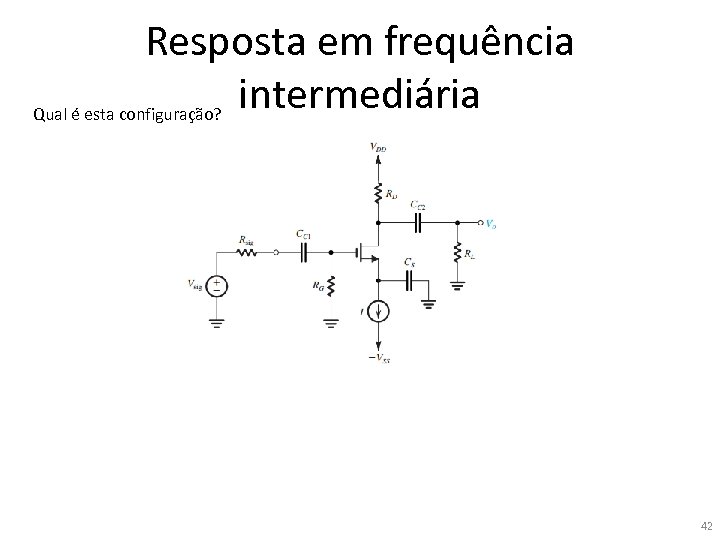 Resposta em frequência intermediária Qual é esta configuração? 42 