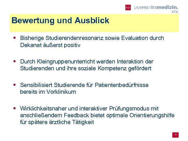 Bewertung und Ausblick § Bisherige Studierendenresonanz sowie Evaluation durch Dekanat äußerst positiv § Durch