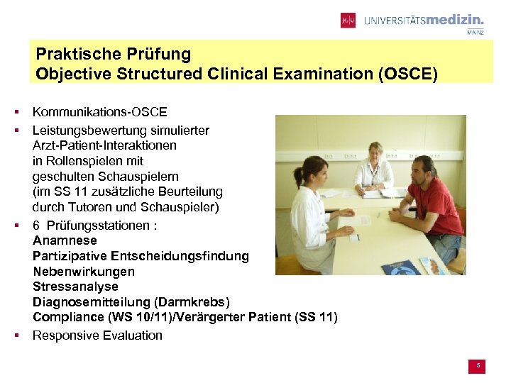 Praktische Prüfung Objective Structured Clinical Examination (OSCE) § § Kommunikations-OSCE Leistungsbewertung simulierter Arzt-Patient-Interaktionen in