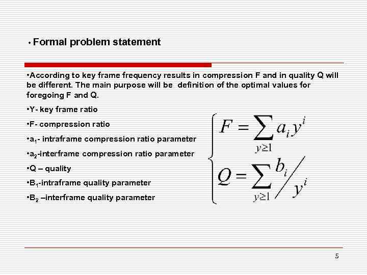  • Formal problem statement • According to key frame frequency results in compression
