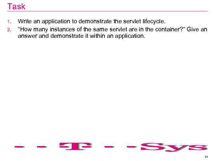 Task 1. 2. Write an application to demonstrate the servlet lifecycle. “How many instances