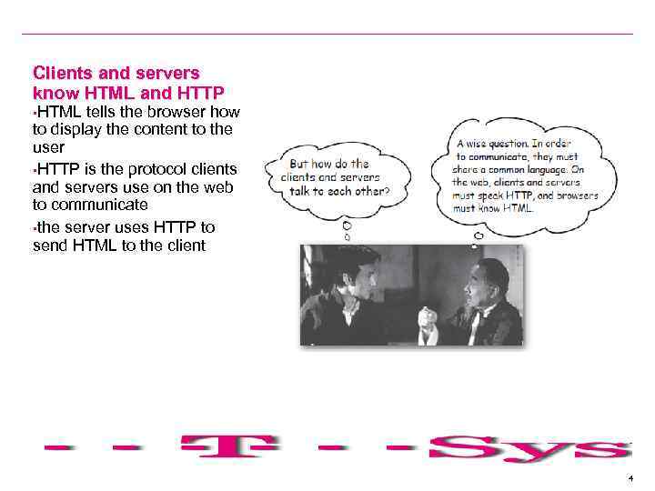 Clients and servers know HTML and HTTP • HTML tells the browser how to