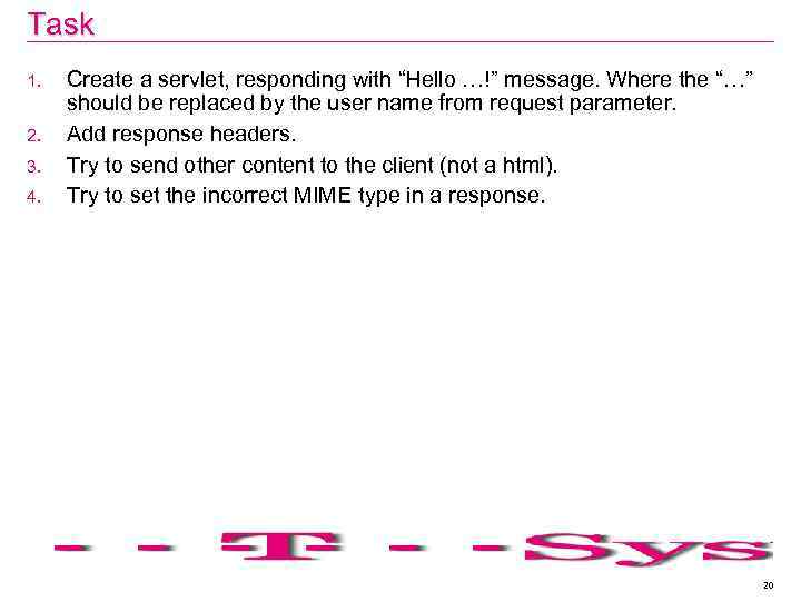 Task 1. 2. 3. 4. Create a servlet, responding with “Hello …!” message. Where