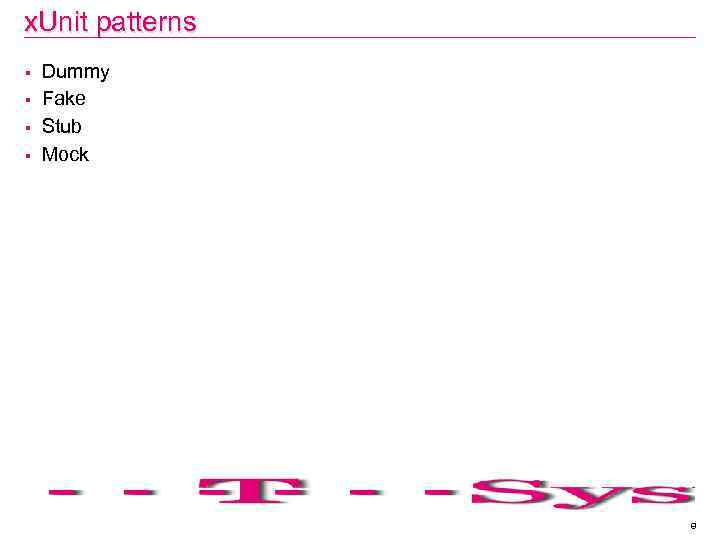 x. Unit patterns § § Dummy Fake Stub Mock 8 