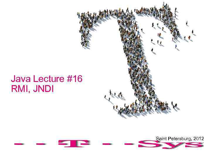Java Lecture #16 RMI, JNDI Saint Petersburg, 2012 