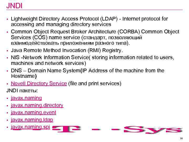 JNDI Lightweight Directory Access Protocol (LDAP) - Internet protocol for accessing and managing directory