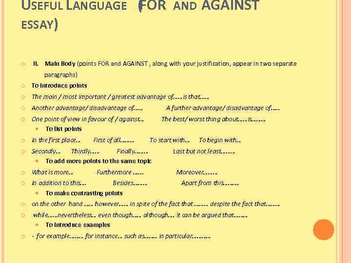 USEFUL LANGUAGE (FOR AND AGAINST ESSAY) II. Main Body (points FOR and AGAINST ,