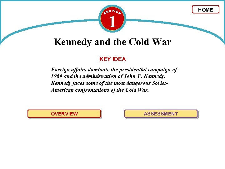 HOME 1 Kennedy and the Cold War KEY IDEA Foreign affairs dominate the presidential