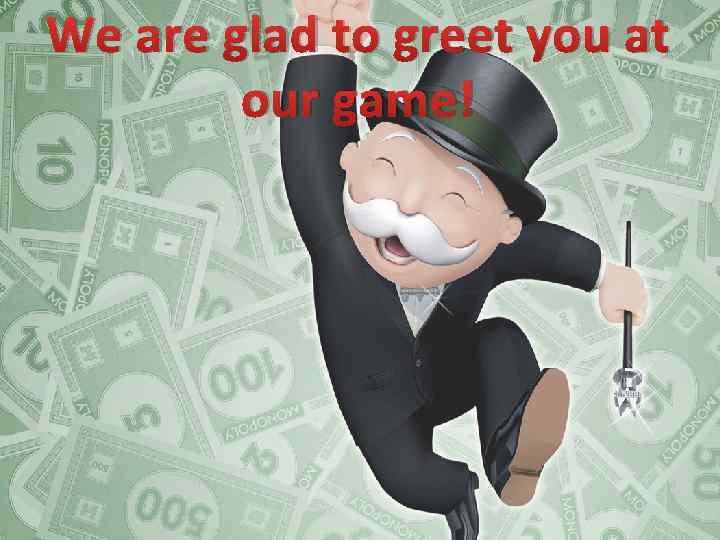 We are glad to greet you at our game! 
