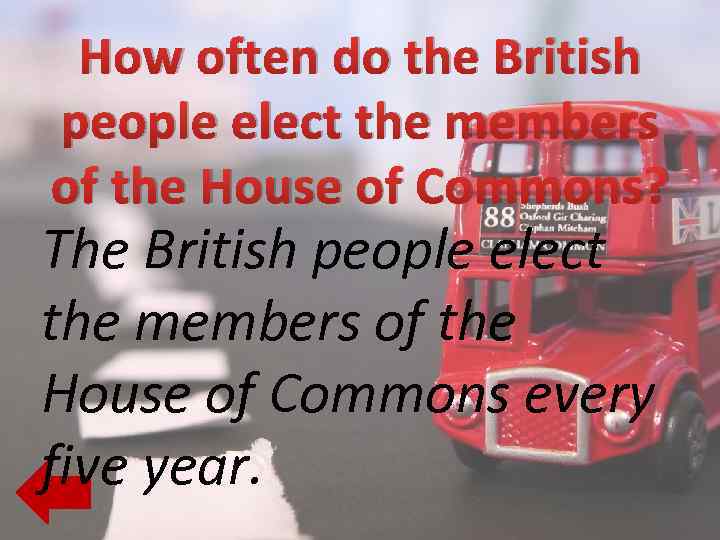 How often do the British people elect the members of the House of Commons?