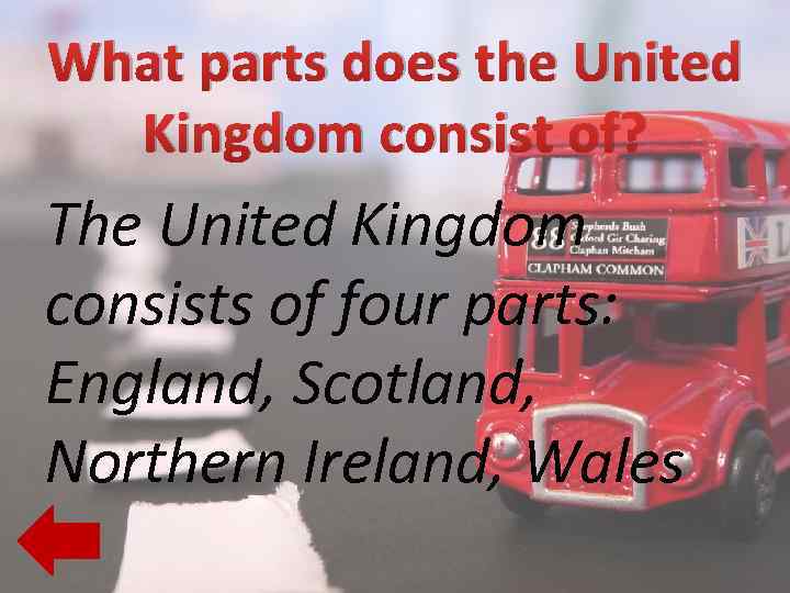 What parts does the United Kingdom consist of? The United Kingdom consists of four