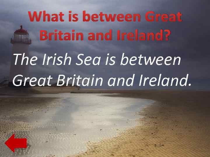 What is between Great Britain and Ireland? The Irish Sea is between Great Britain