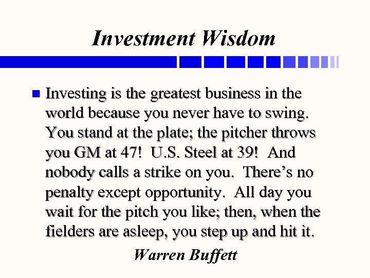 Investment Wisdom n Investing is the greatest business in the world because you never