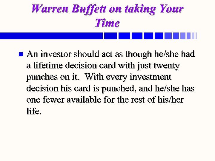 Warren Buffett on taking Your Time n An investor should act as though he/she