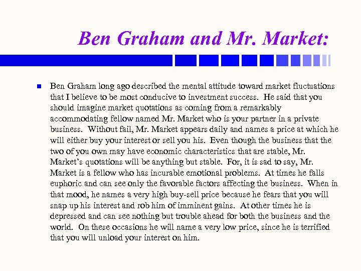 Ben Graham and Mr. Market: n Ben Graham long ago described the mental attitude