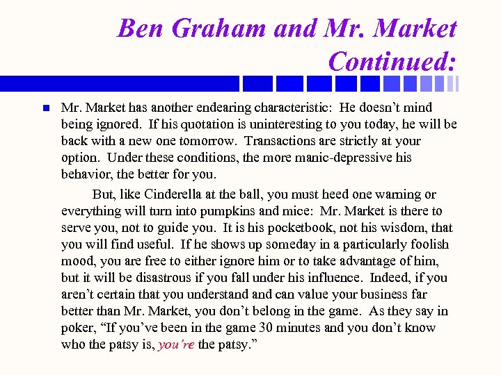 Ben Graham and Mr. Market Continued: n Mr. Market has another endearing characteristic: He