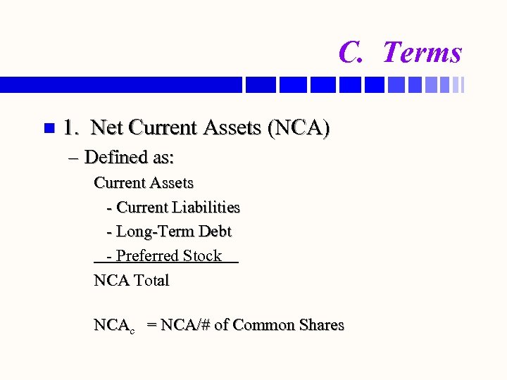 C. Terms n 1. Net Current Assets (NCA) – Defined as: Current Assets -