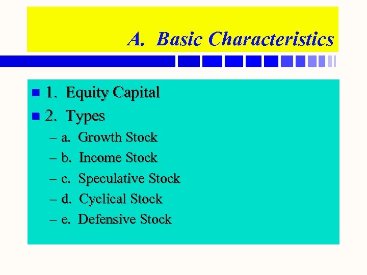 A. Basic Characteristics 1. Equity Capital n 2. Types n – a. – b.