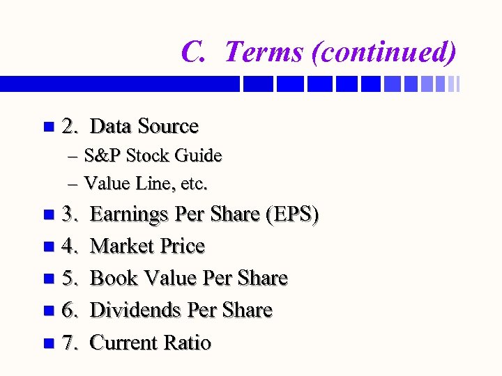 C. Terms (continued) n 2. Data Source – S&P Stock Guide – Value Line,