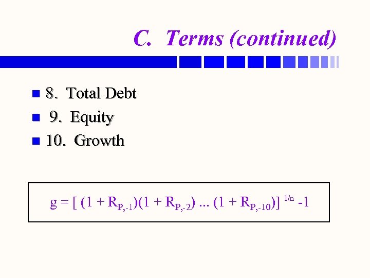 C. Terms (continued) 8. Total Debt n 9. Equity n 10. Growth n g