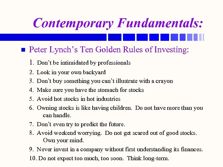 Contemporary Fundamentals: n Peter Lynch’s Ten Golden Rules of Investing: 1. Don’t be intimidated