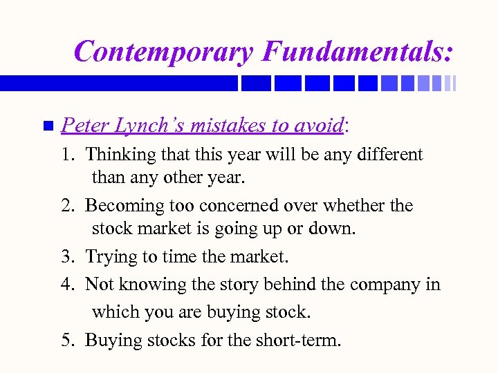 Contemporary Fundamentals: n Peter Lynch’s mistakes to avoid: 1. Thinking that this year will